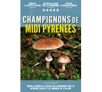 Champignons de Midi Pyrenees: Livre De Bord Simple Et Pratique Pour Les Débutants De La Chasse Aux Champignons, Destiné Aux Cueilleurs Locaux Et Aux ... Vos Découvertes De Beaux Champignons.