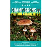 Champignons de Poitou Charentes: Livre De Bord Simple Et Pratique Pour Les Débutants De La Chasse Aux Champignons, Destiné Aux Cueilleurs Locaux Et ... Vos Découvertes De Beaux Champignons.