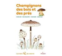 Champignons Des Bois Et Des Prés - Chercher, Reconnaître, Comparer, Identifier