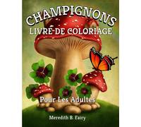 Champignons Livre De Coloriage: Champignons fantastiques - idéal pour la relaxation et la réduction du stress pour adultes