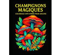 Champignons Magiques Coloriage anti-stress pour adultes: L’univers magique des champignons à colorier | Illustrations Anti-Stress et Zen | 50 x illustrations | 110 x pages |