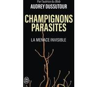 Champignons parasites - La menace invisible Audrey Dussutour (Auteur)