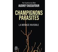 Champignons parasites - La menace invisible - Audrey Dussutour - J'ai Lu - Poche - Essai