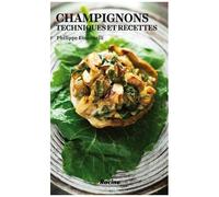 Champignons - Techniques Et Recettes