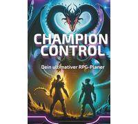 Champion Control - Dein ultimativer RPG-Planer: „Planer für Champion-Builds, Team-Building & Boss-Strategien in Fantasy Gacha RPGs wie Clan Boss, Hydra & Chimäre“