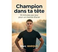 Champion dans ta tête: 10 minutes par jour pour un mental d’acier