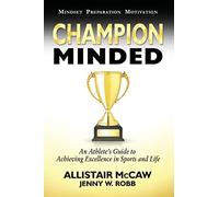 Champion Minded: Achieving Excellence in Sports and Life