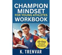 Champion Mindset for Young Athletes Workbook: A Guided Companion to Build Confidence, Focus & Mental Strength in Sports