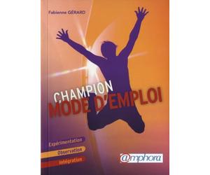 Champion mode d'emploi: Expérimentation, observation, intégration