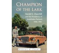 Champion of the Lark: Harold Churchill and the Presidency of Studebaker-Packard, 1956-1961