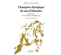 Champion olympique de saut d'obstacles Les secrets des 10 derniers médaillés d'or - Alban Poudret - Actes sud - broché - Guide