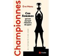 Championnes: Ces femmes qui ont marqué l'histoire du sport, de l'Antiquité à nos jours