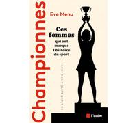 Championnes: Ces femmes qui ont marqué l'histoire du sport, de l'Antiquité à nos jours