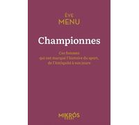 Championnes - Ces Femmes Qui Ont Marqué L'histoire Du Sport, De L'antiquité À Nos Jours