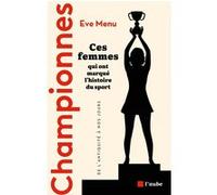 Championnes: Ces femmes qui ont marqué l'histoire du sport, de l'Antiquité à nos jours
