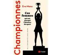 Championnes: Ces femmes qui ont marqué l'histoire du sport, de l'Antiquité à nos jours