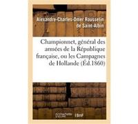 Championnet, général des armées de la République française, ou les Campagnes de Hollande Saint-Albin Alexandre-Charles- (Auteur)