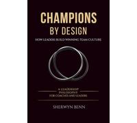 Champions By Design: How Leaders Build Winning Team Culture