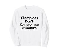 Champions Don't Compromise on Safety - Cadeau avec Slogan sur Le Lieu de Travail Sweatshirt