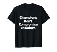 Champions Don't Compromise on Safety - Cadeau avec Slogan sur Le Lieu de Travail T-Shirt
