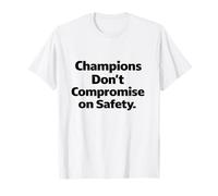 Champions Don't Compromise on Safety - Cadeau avec Slogan sur Le Lieu de Travail T-Shirt