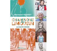 Champions du Limousin La Haute-Vienne - Bernard Verret - Mon Limousin - broché - Guide