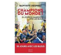 Champions Du Monde - Cinquante-Cinq Jours En Immersion Avec Les Bleus
