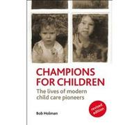Champions for Children: The Lives of Modern Child Care Pioneers Bob Holman (Auteur)