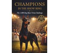 Champions In The Show Ring: The 1000 Dog Show Trivia Challenge