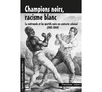 Champions noirs, racisme blanc La métropole et les sportifs noirs en contexte colonial (1901-1944) - Timothée JOBERT - Presses Universitaires Grenoble - broché - Etude