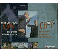 Champions on, regards off: Les grands athlètes français : état d'esprit, d'humeur, état d'humour...