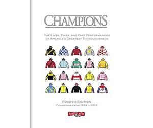 Champions: the lives, the times, and past performances of America's greatest thoroughbreds - fourth edition