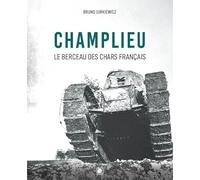 Champlieu 1916-1918 : Berceau des chars français