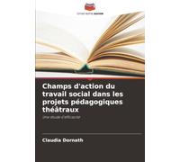 Champs d'action du travail social dans les projets pédagogiques théâtraux: Une étude d'efficacité