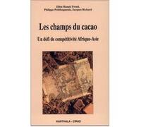 Champs du cacao. Un défi de compétitivité Afrique-Asie (Les) Ellen Hanak Freud (Auteur), Philippe Petithuguenin (Auteur), Jacques Richard (Auteur)