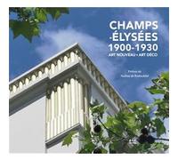 Champs-Elysées 1900-1930 Nadine de Rothschild (Préface), Maurice Culot (Direction), Charlotte Mus (Direction), Jean-Michel Leniaud (Auteur), Jean-Baptiste Minnaert (Auteur), Shahram Abadie (Auteur), T