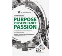 Champs for Change and We Will Lead Africa: A Sports Volume - Purpose Perseverance Passion: Everyday African sports leadership stories collected and ... Clarisse Machanguana and Randy Soumahoro