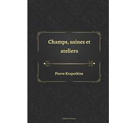 Champs, usines et ateliers