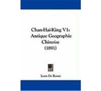 Chan-Hai-King V1: Antique Geographie Chinoise (1891) Rosny, Leon De (Auteur)