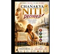Chanakya Niti Decoded: Original all 344 Verses, Translated & Annotated, Modern Lessons in Strategy, Leadership, Dharma and Power