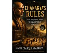 Chanakya's Rules: Ancient India's Greatest Strategist on Power, Ethics, and the Art of Winning Without Losing Yourself
