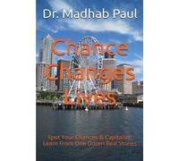 Chance Changes Lives: Spot Your Chances & Capitalize; Learn from One Dozen Real Stories - Dr. Madhab Paul - Dr. Madhab Paul - ebook (ePub) - Livre