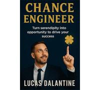 CHANCE ENGINEER: Turn serendipity into opportunity to drive your success