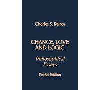 Chance, Love, and Logic: Philosophical Essays (Pocket Edition)