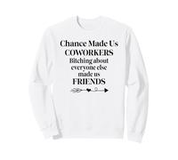 Chance Made Us Coworkers Bitching Made Us Friends Co Worker Sweatshirt