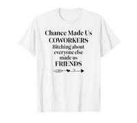 Chance Made Us Coworkers Bitching Made Us Friends Co Worker T-Shirt