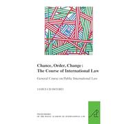 Chance, Order, Change: The Course of International Law, General Course on Public International Law