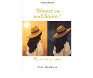 Chance ou malchance? On ne sait jamais: Recueil - Instants de vie