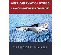 CHANCE-VOUGHT F-8 CRUSADER: AMERICAN AVIATION ICONS 5