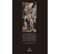 Chances du roman, charmes du mythe. Versions et subversions du mythe Versions et subversions du mythe dans la fiction francophone depuis 1950 - Sophie Moirand - Presses De La Sorbonne Nouvelle - broch